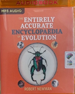 The Entirely Accurate Encyclopaedia of Evolution written by Robert Newman performed by Robert Newman on MP3 CD (Unabridged)